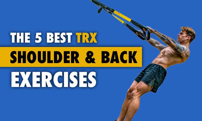 The 5 Best TRX Shoulder And Back Exercises Guide With Video Technique