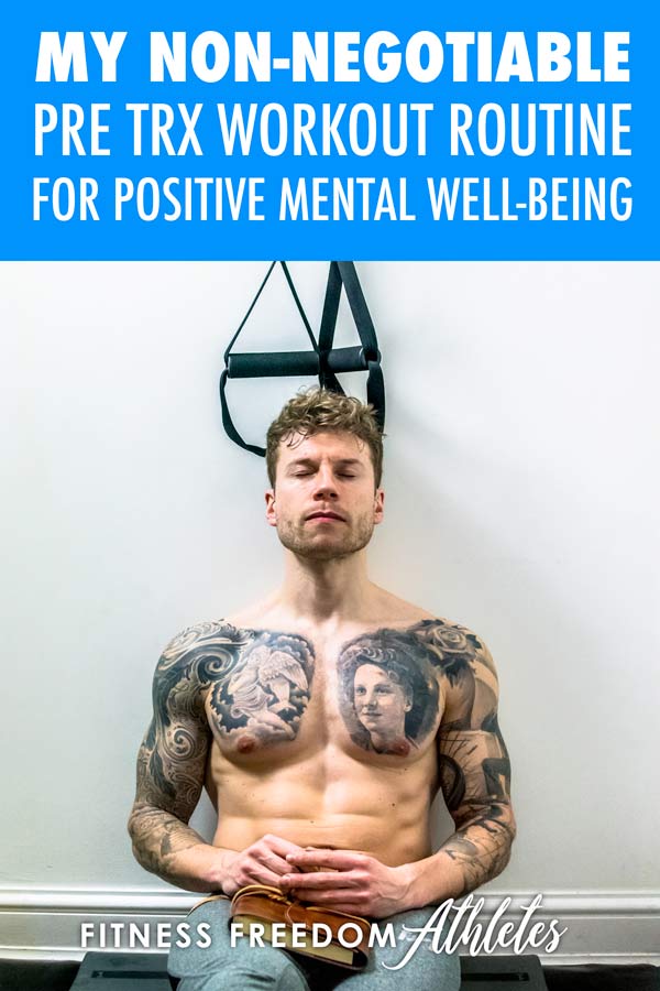 My Non Negotiable Pre TRX Workout Routine For A Positive Mental Well-Being And Better Fitness Results