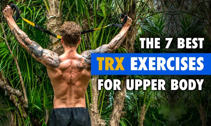 The 7 Best TRX Exercises For Upper Body